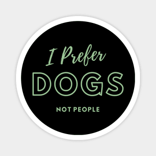 I Prefer Dogs Not People Magnet